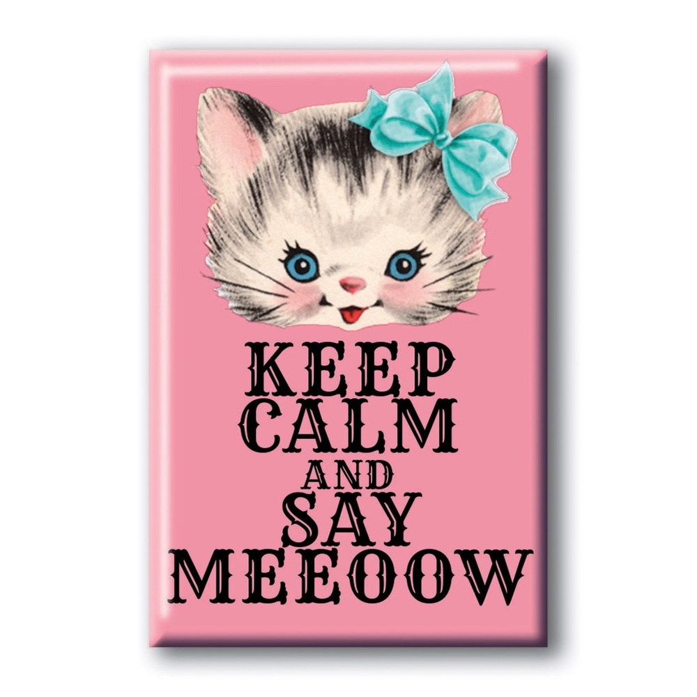 Keep Calm and Say Meeoow Magnet